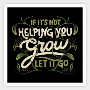 If it’s not helping you grow, let it go by Tobe Fonseca Magnet